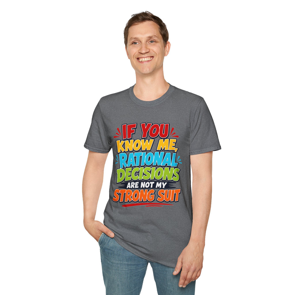 "If You Know Me, Rational Decisions" - Sarcastic/Funny T-Shirt