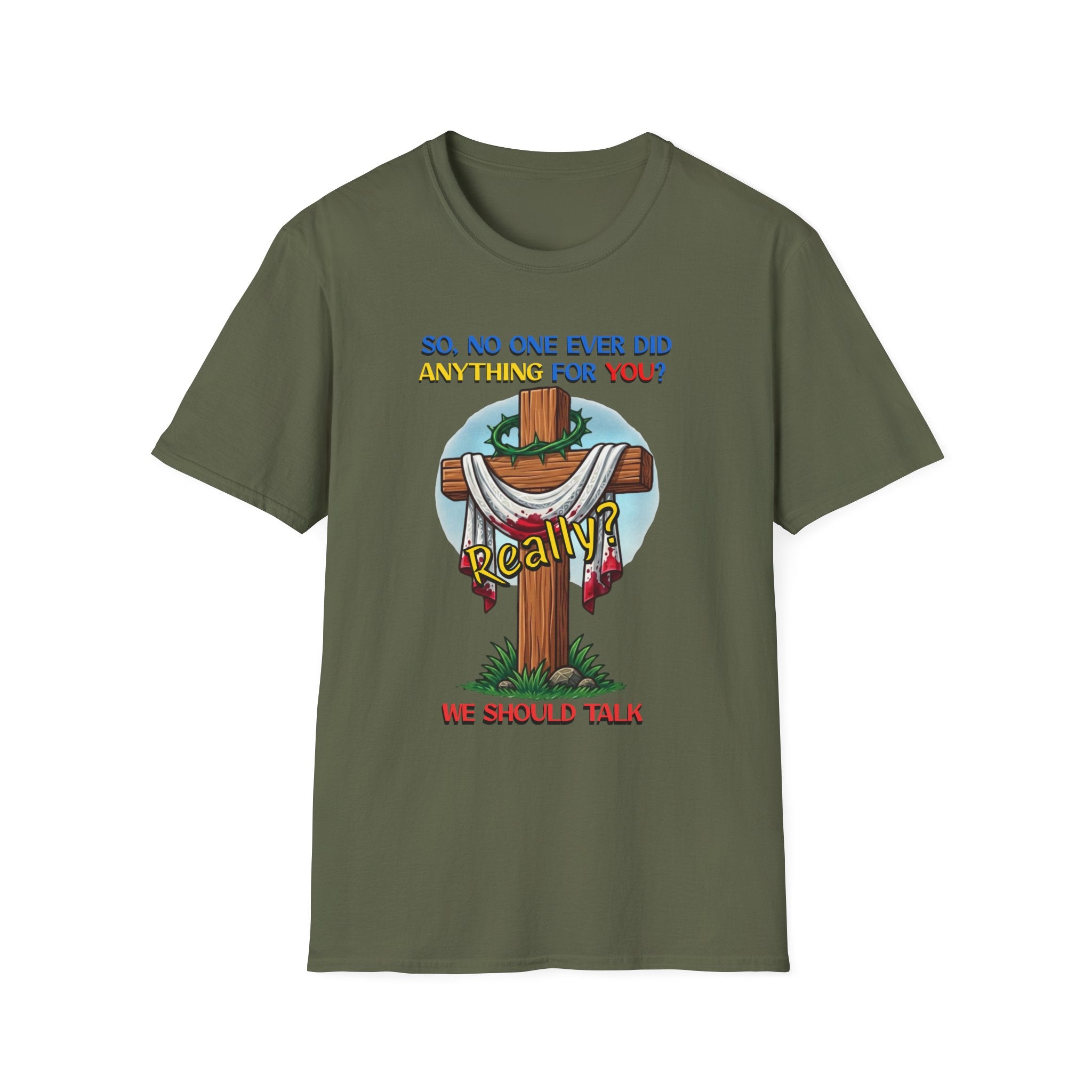 Christian Cross T-Shirt — "So No One Ever Did Anything For You? Inspirational Faith Tee