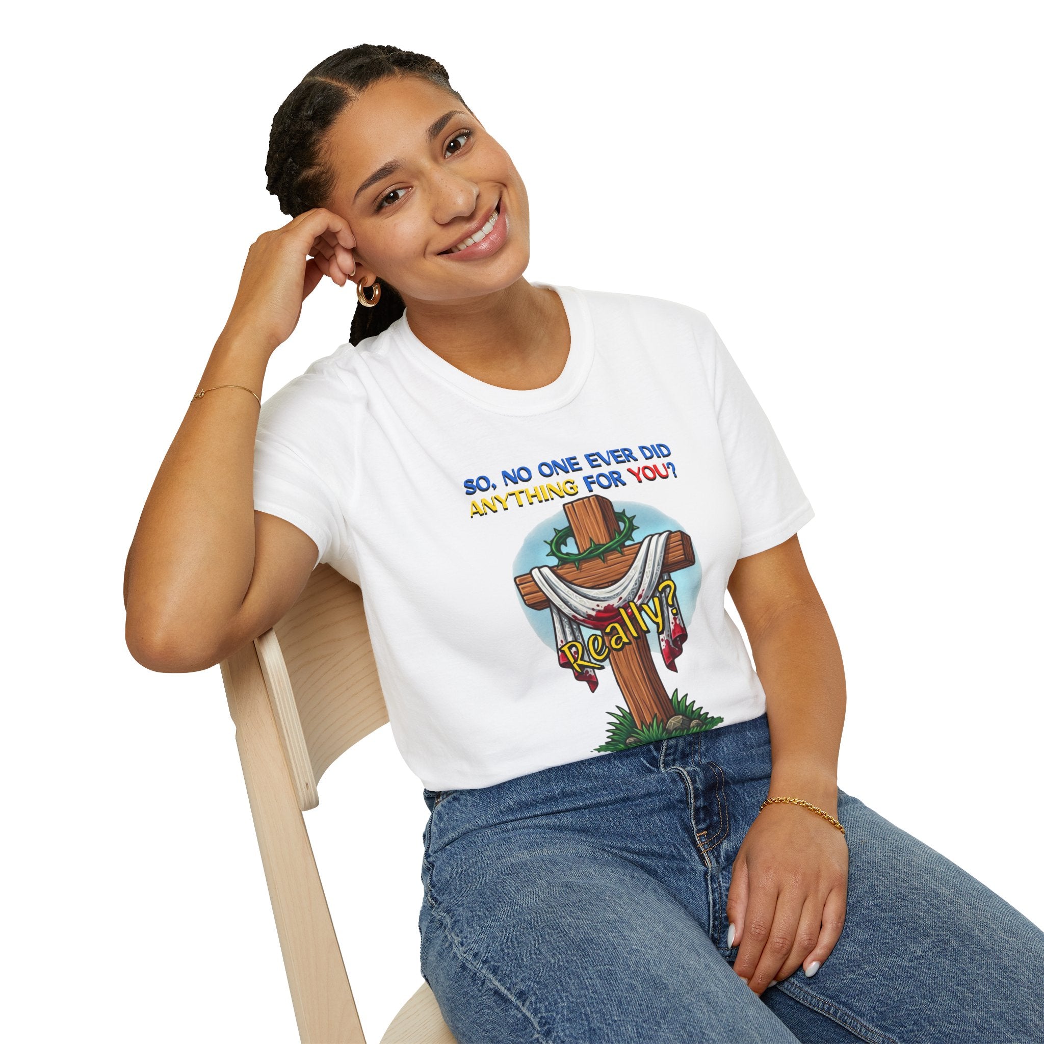 Christian Cross T-Shirt — "So No One Ever Did Anything For You? Inspirational Faith Tee