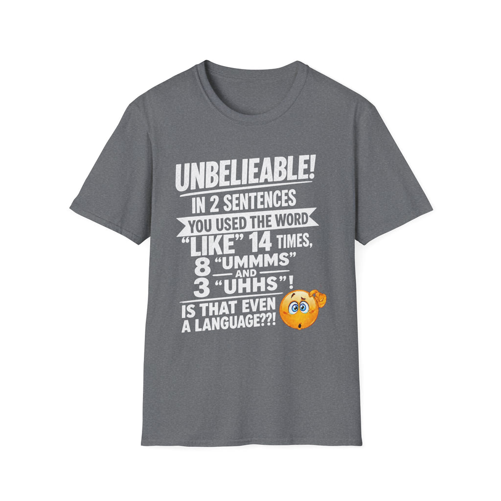 T-Shirt — “Unbelievable! You Used the Word ‘Like’ 14 Times” Funny Conversation Tee - Light lettering. (AI Generated Human Mock-Ups)