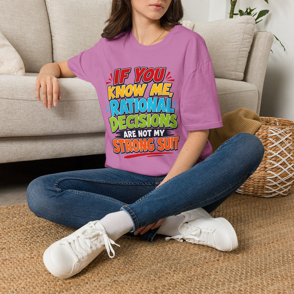 "If You Know Me, Rational Decisions" - Sarcastic/Funny T-Shirt