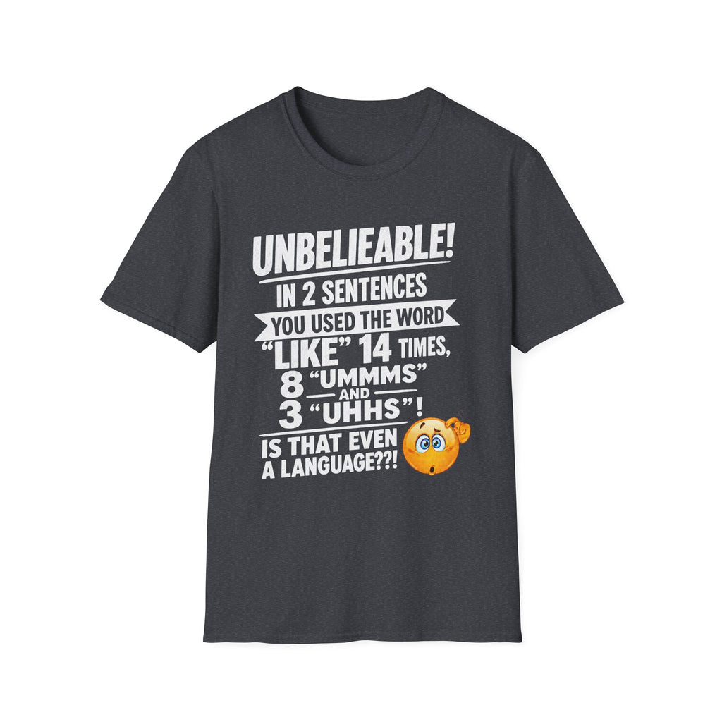 T-Shirt — “Unbelievable! You Used the Word ‘Like’ 14 Times” Funny Conversation Tee - Light lettering. (AI Generated Human Mock-Ups)