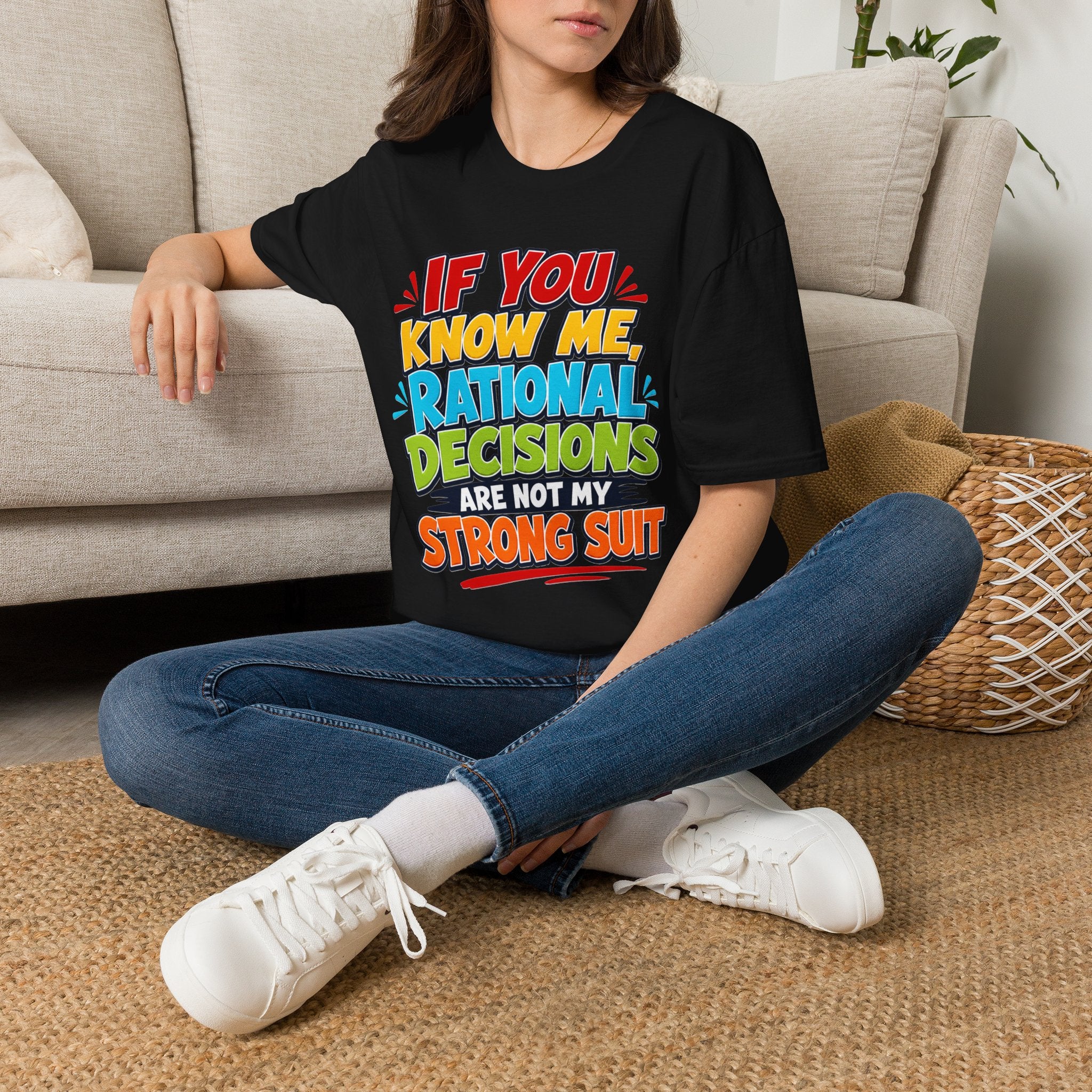 "If You Know Me, Rational Decisions" - Sarcastic/Funny T-Shirt