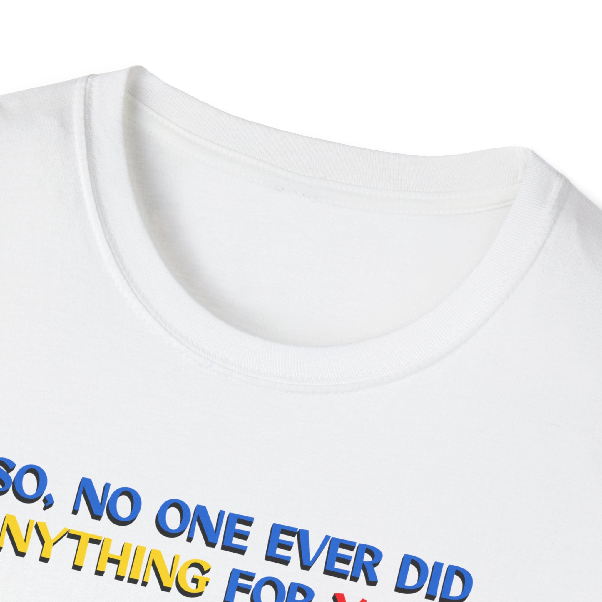 Christian Cross T-Shirt — "So No One Ever Did Anything For You? Inspirational Faith Tee