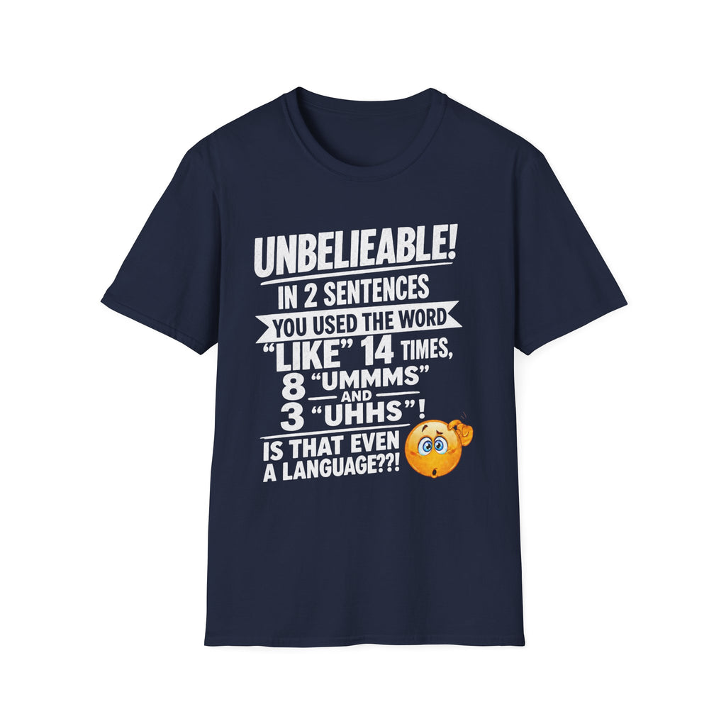 T-Shirt — “Unbelievable! You Used the Word ‘Like’ 14 Times” Funny Conversation Tee - Light lettering. (AI Generated Human Mock-Ups)