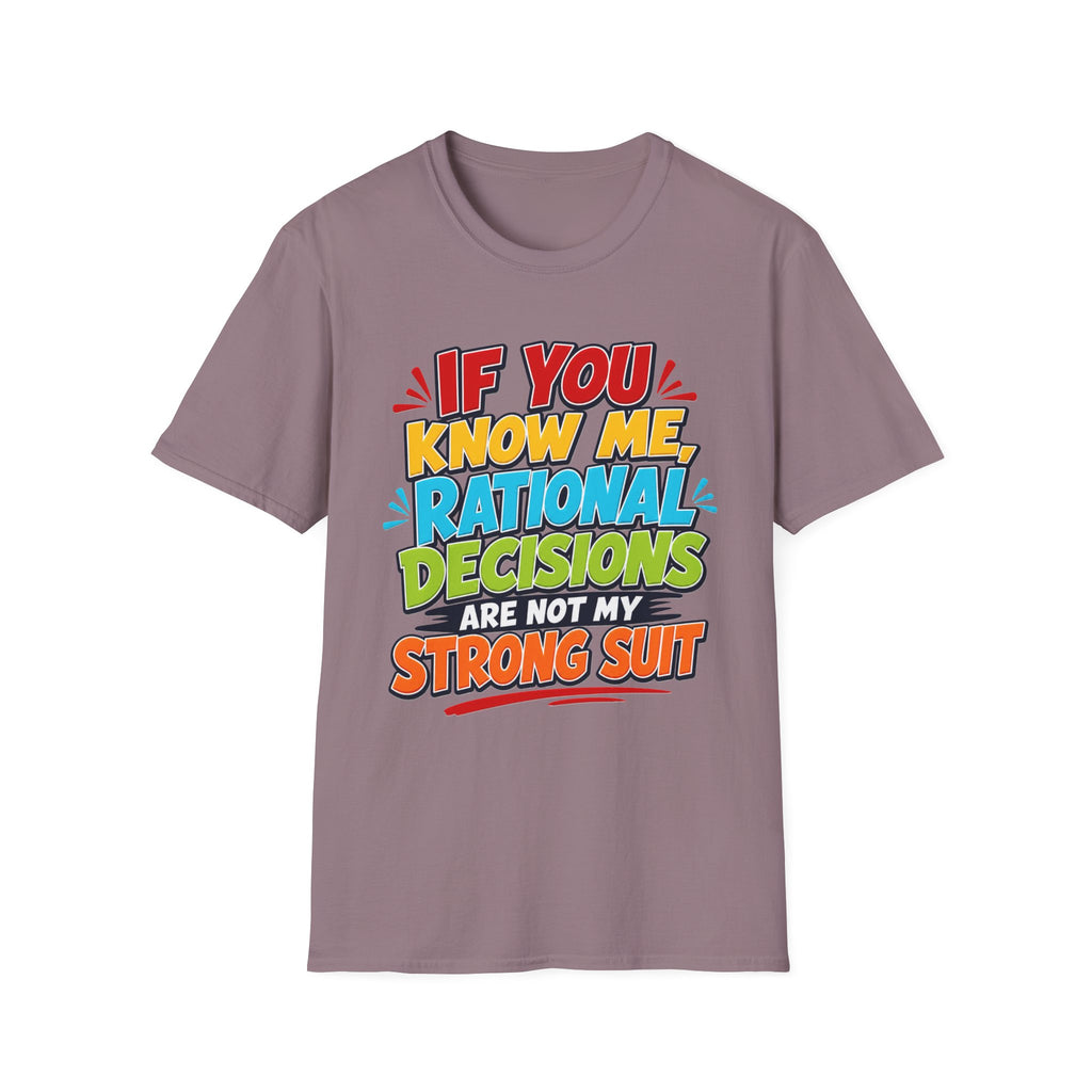 "If You Know Me, Rational Decisions" - Sarcastic/Funny T-Shirt