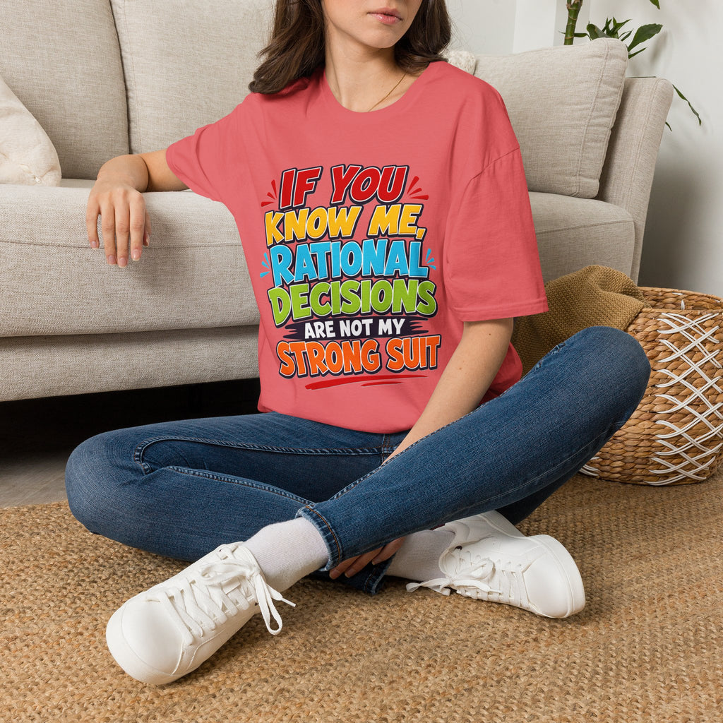 "If You Know Me, Rational Decisions" - Sarcastic/Funny T-Shirt