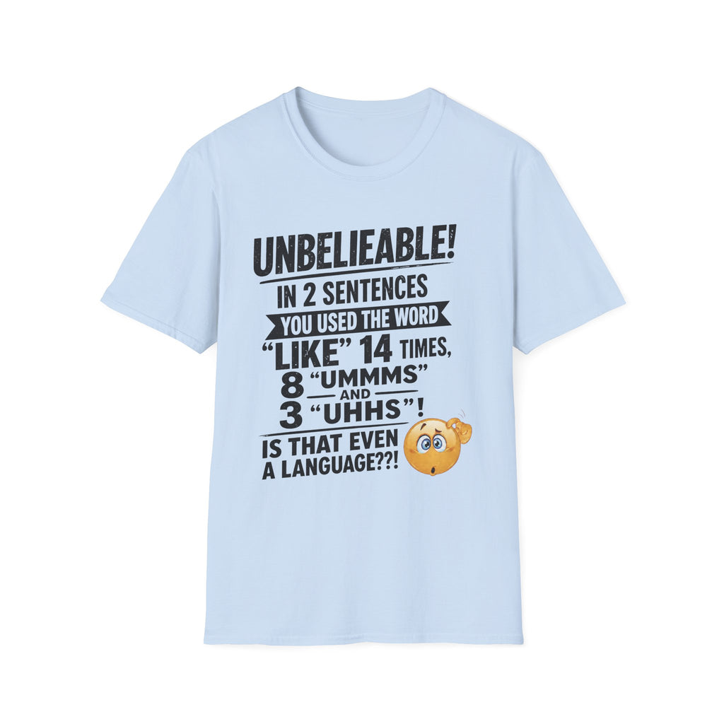 T-Shirt — “Unbelievable! You Used the Word ‘Like’ 14 Times” Funny Conversation Tee - Dark lettering. (AI Generated Human Mock-Ups)