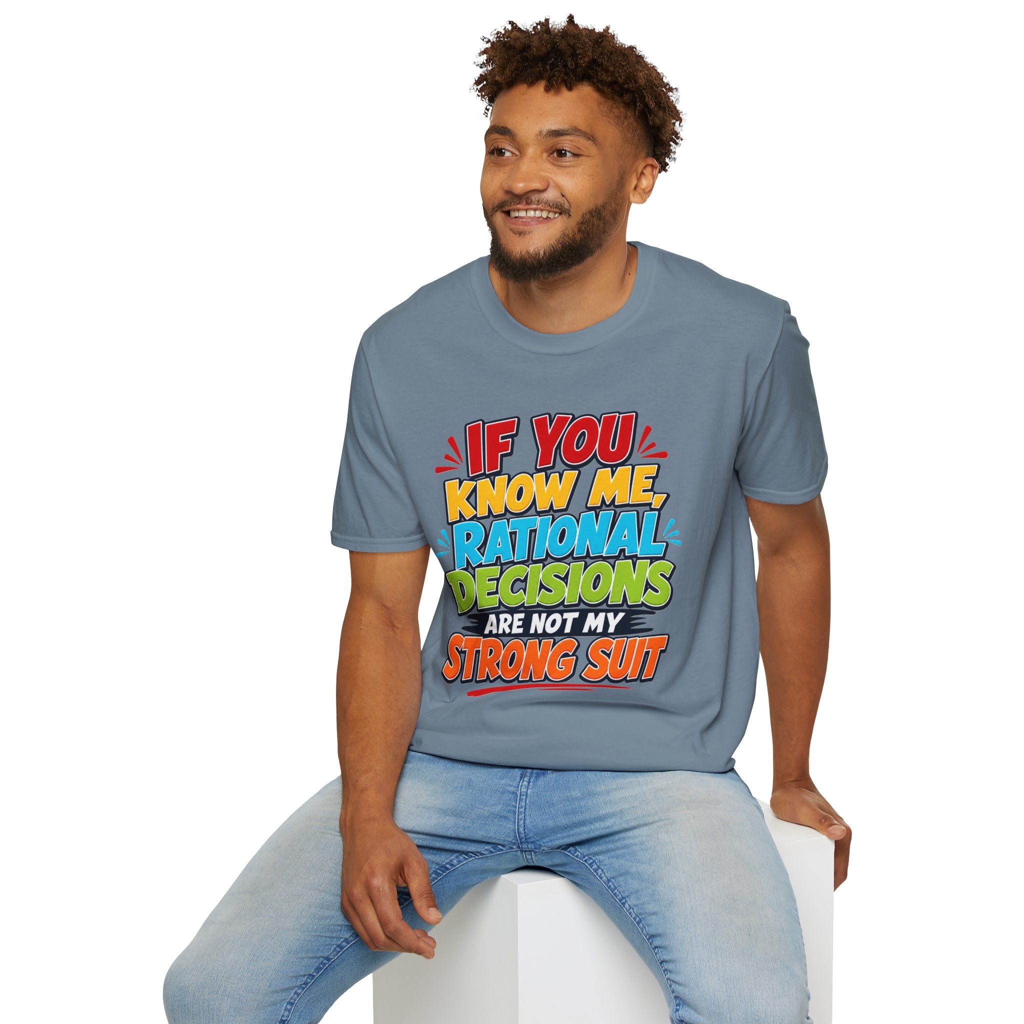 "If You Know Me, Rational Decisions" - Sarcastic/Funny T-Shirt