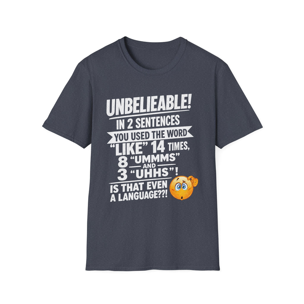 T-Shirt — “Unbelievable! You Used the Word ‘Like’ 14 Times” Funny Conversation Tee - Light lettering. (AI Generated Human Mock-Ups)