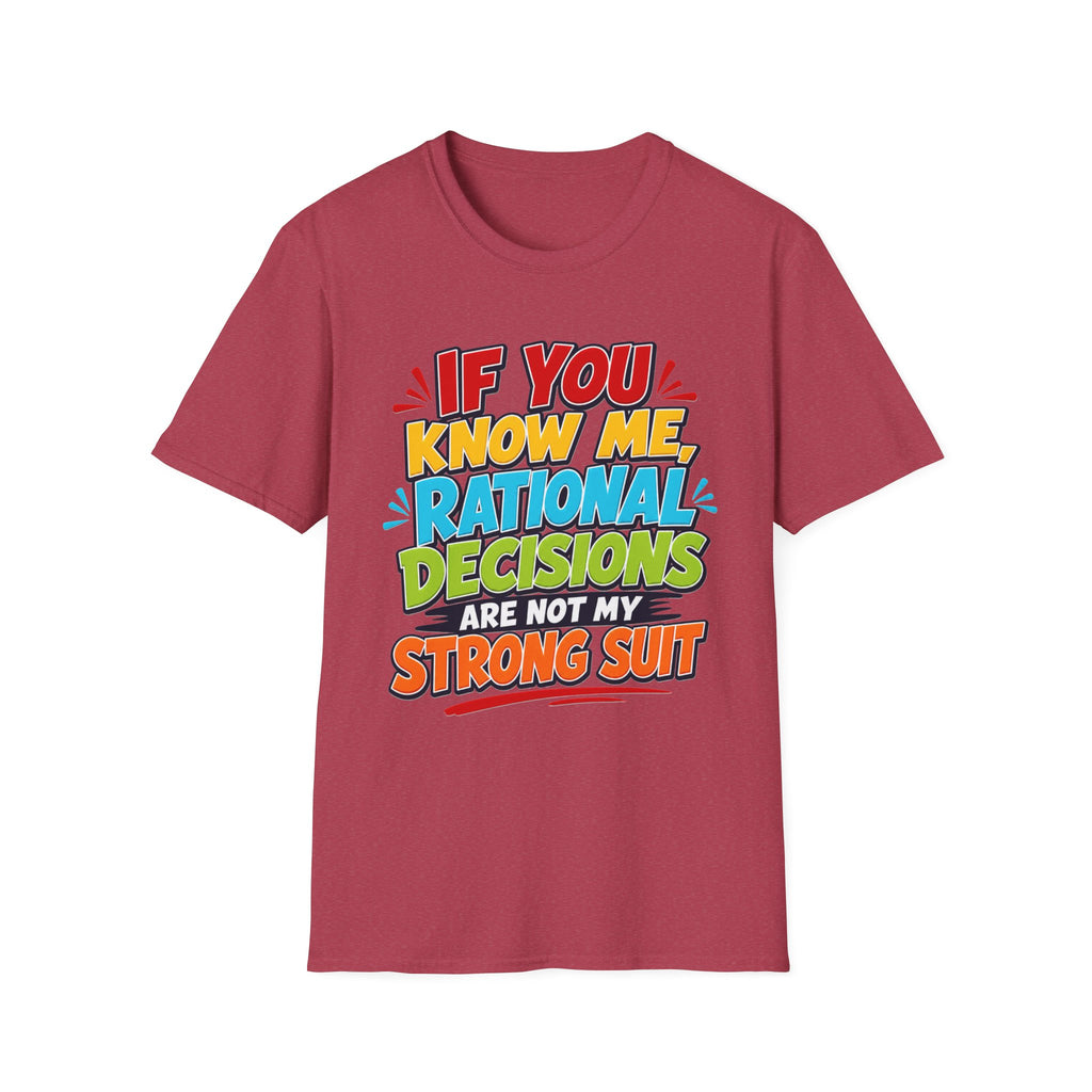 "If You Know Me, Rational Decisions" - Sarcastic/Funny T-Shirt