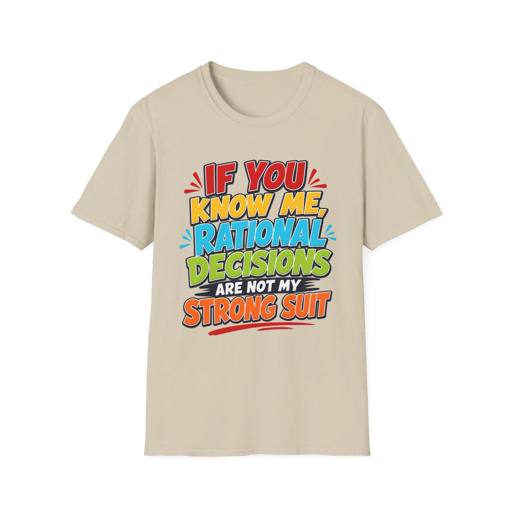 "If You Know Me, Rational Decisions" - Sarcastic/Funny T-Shirt