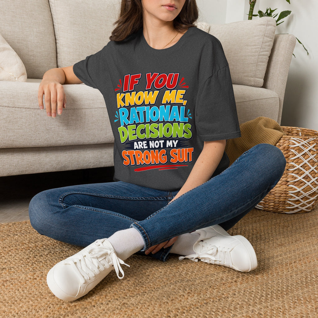 "If You Know Me, Rational Decisions" - Sarcastic/Funny T-Shirt
