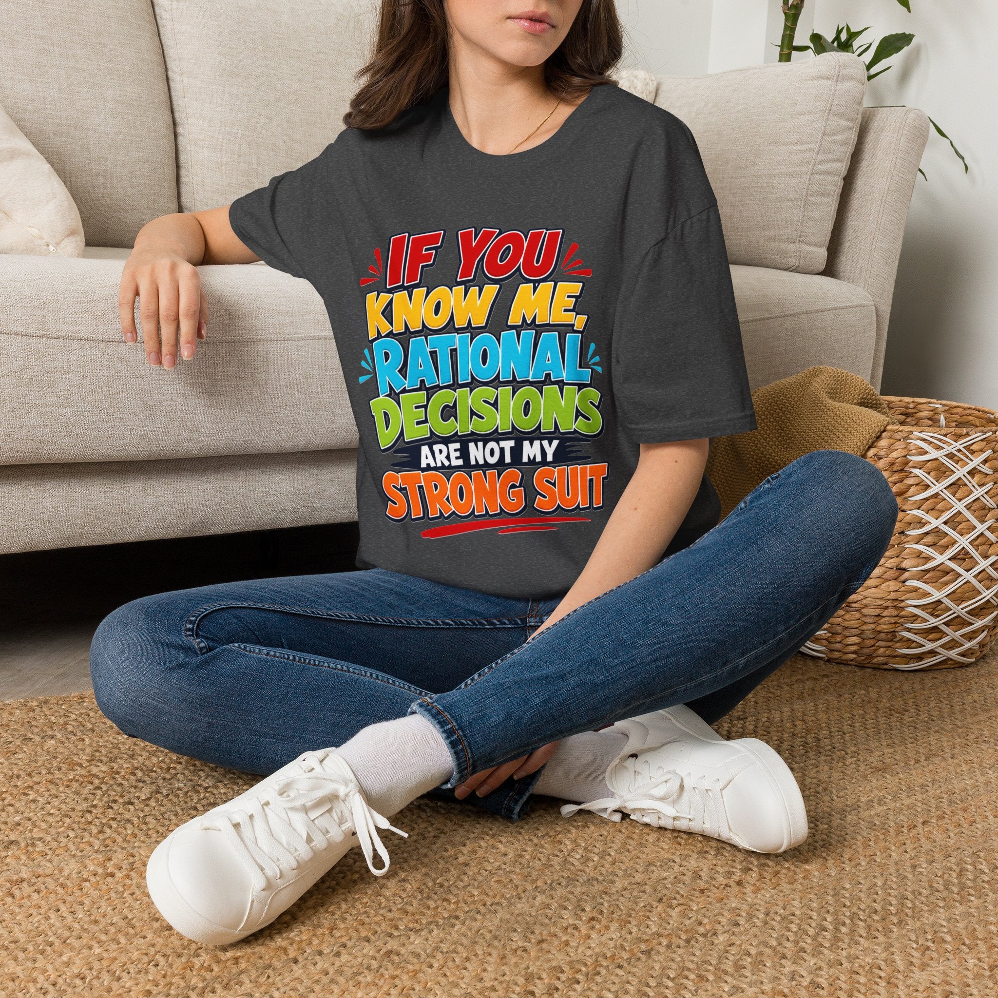 "If You Know Me, Rational Decisions" - Sarcastic/Funny T-Shirt