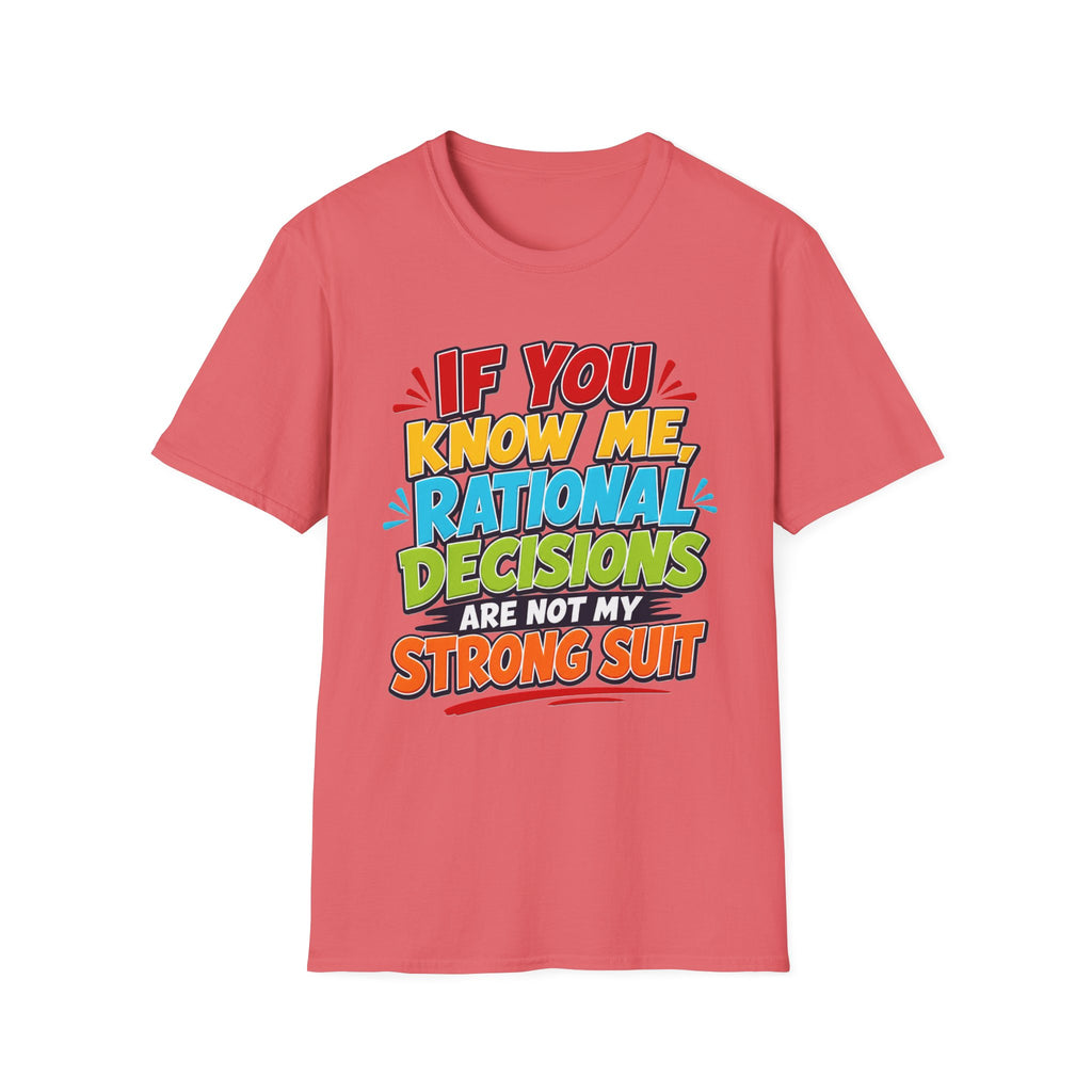 "If You Know Me, Rational Decisions" - Sarcastic/Funny T-Shirt