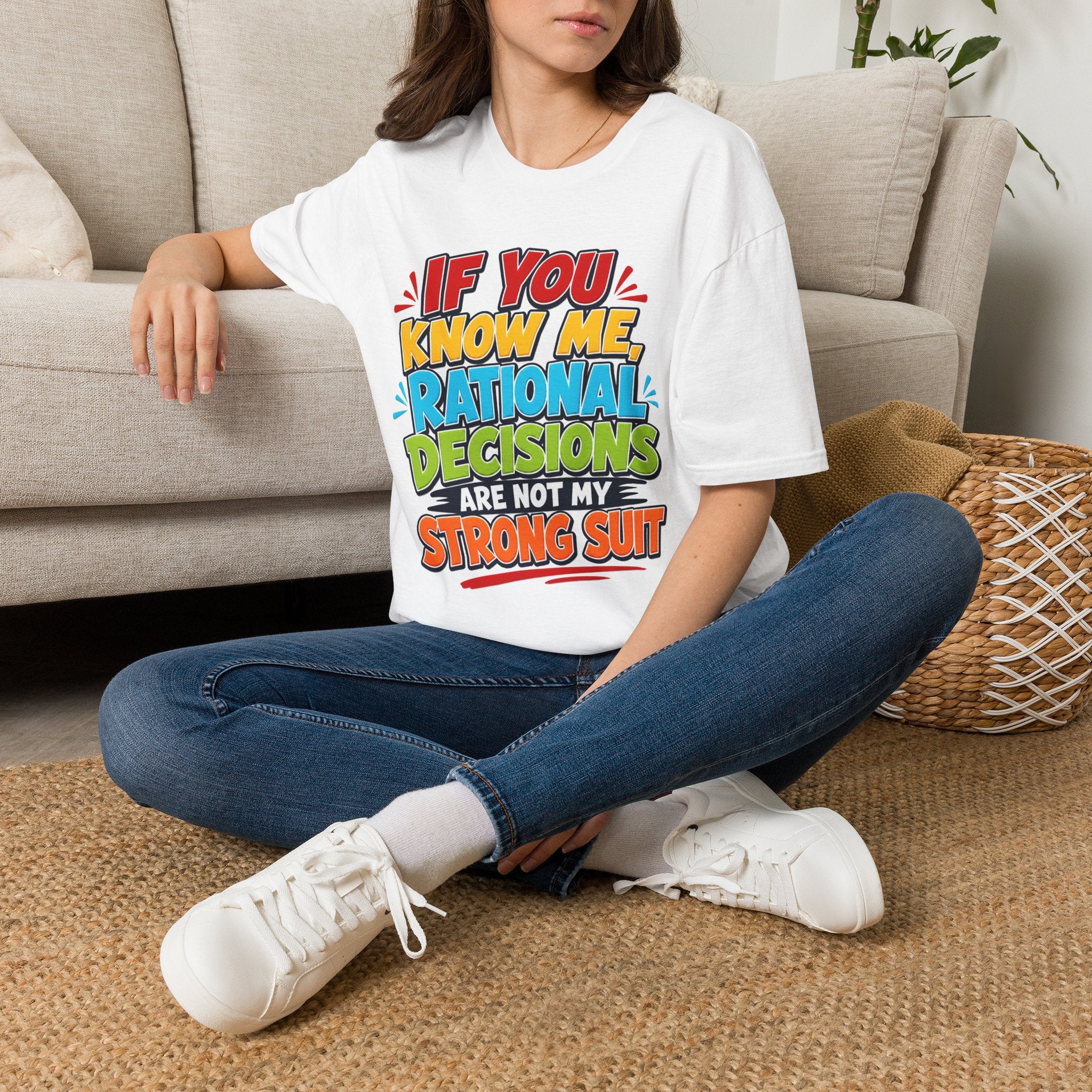 "If You Know Me, Rational Decisions" - Sarcastic/Funny T-Shirt