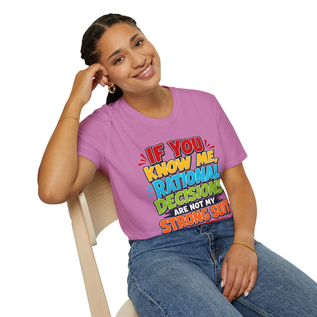 "If You Know Me, Rational Decisions" - Sarcastic/Funny T-Shirt