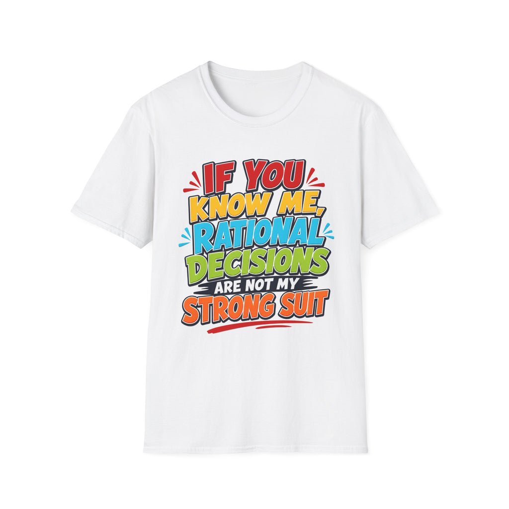 "If You Know Me, Rational Decisions" - Sarcastic/Funny T-Shirt