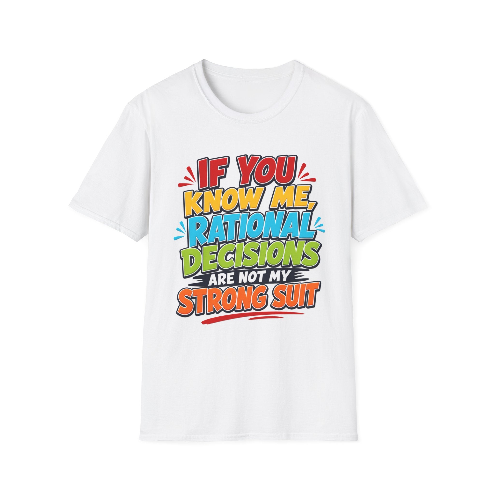 "If You Know Me, Rational Decisions" - Sarcastic/Funny T-Shirt