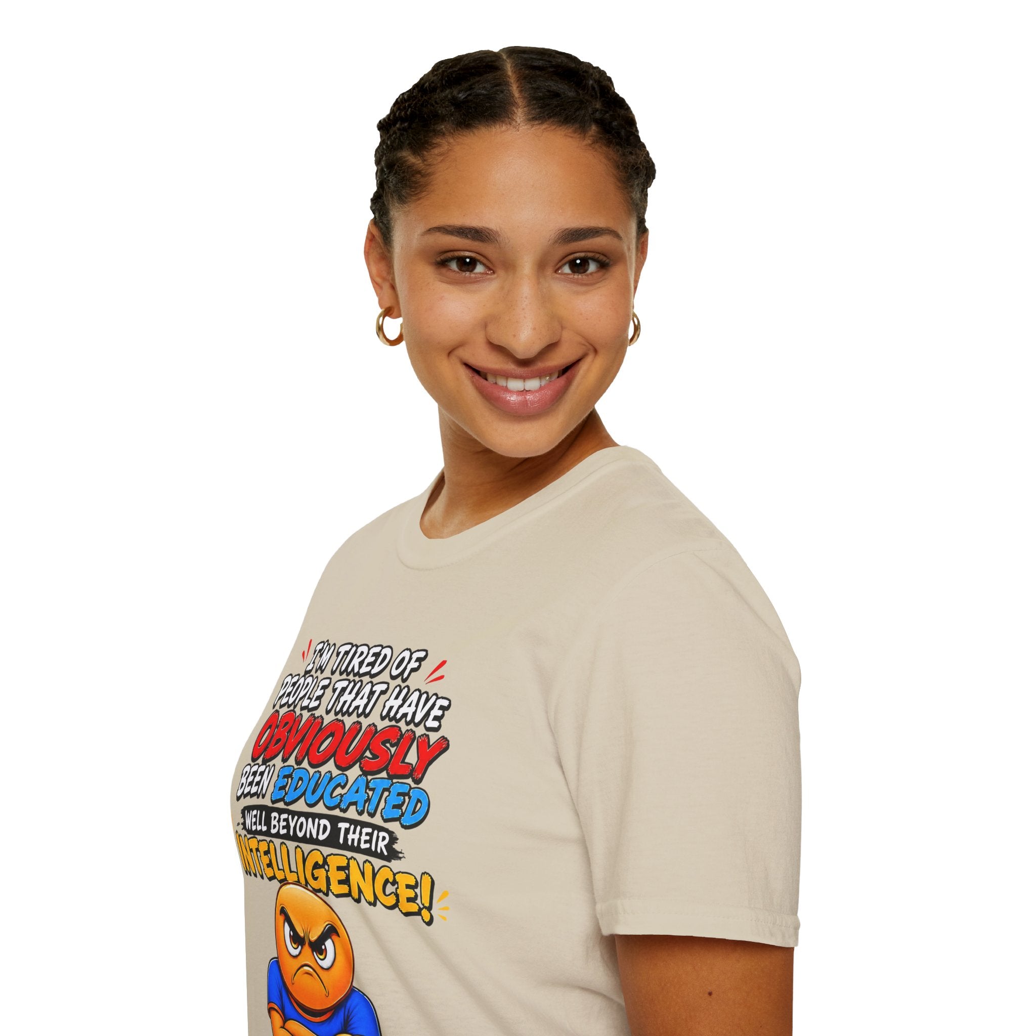 "I’m Tired of People That Have Been Educated Beyond Their Intelligence" Funny Statement T-Shirt