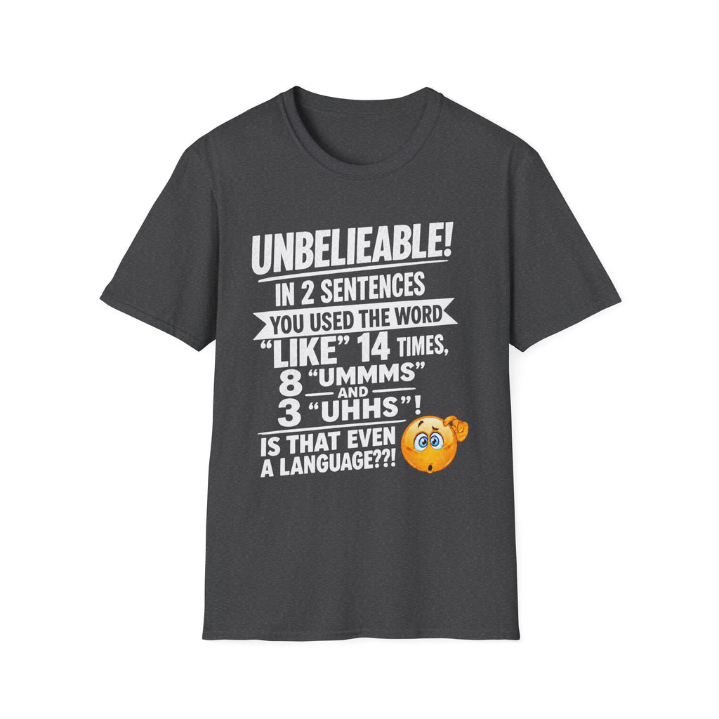 T-Shirt — “Unbelievable! You Used the Word ‘Like’ 14 Times” Funny Conversation Tee - Light lettering. (AI Generated Human Mock-Ups)