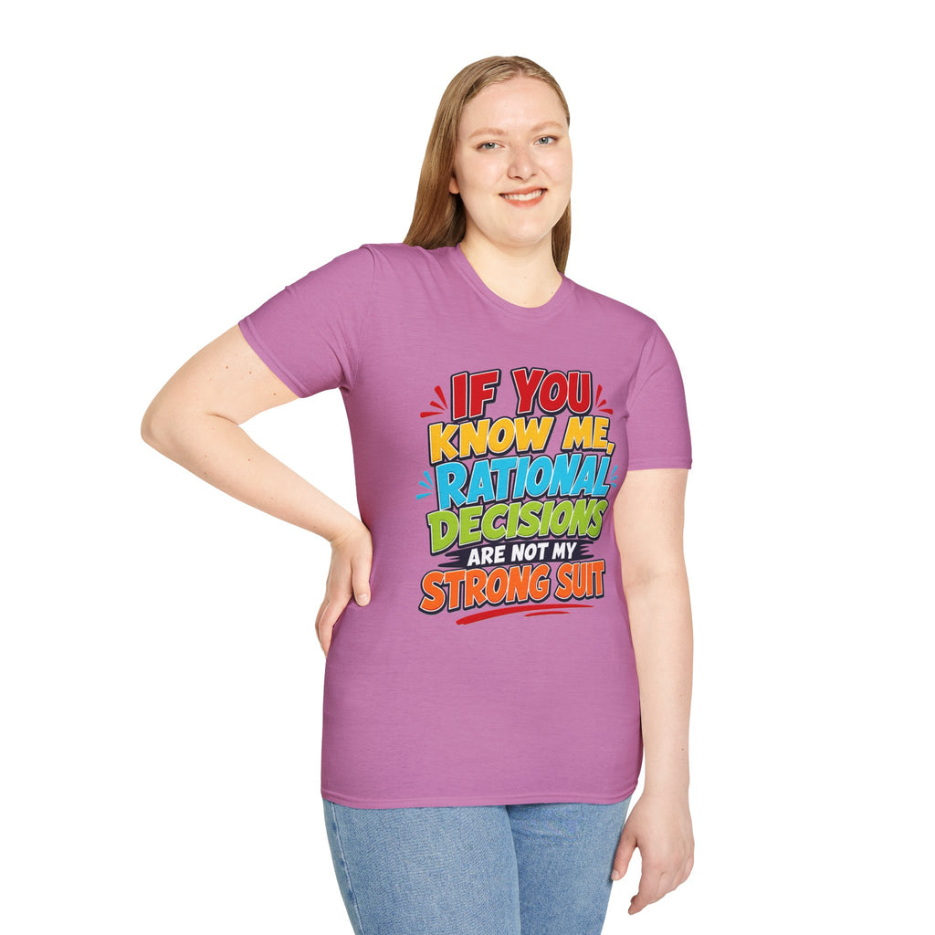 "If You Know Me, Rational Decisions" - Sarcastic/Funny T-Shirt