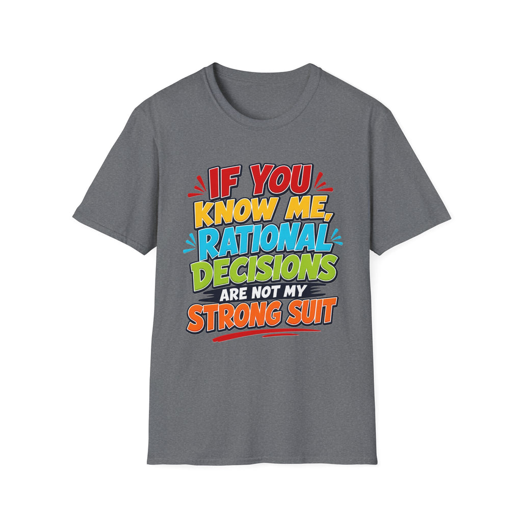 "If You Know Me, Rational Decisions" - Sarcastic/Funny T-Shirt
