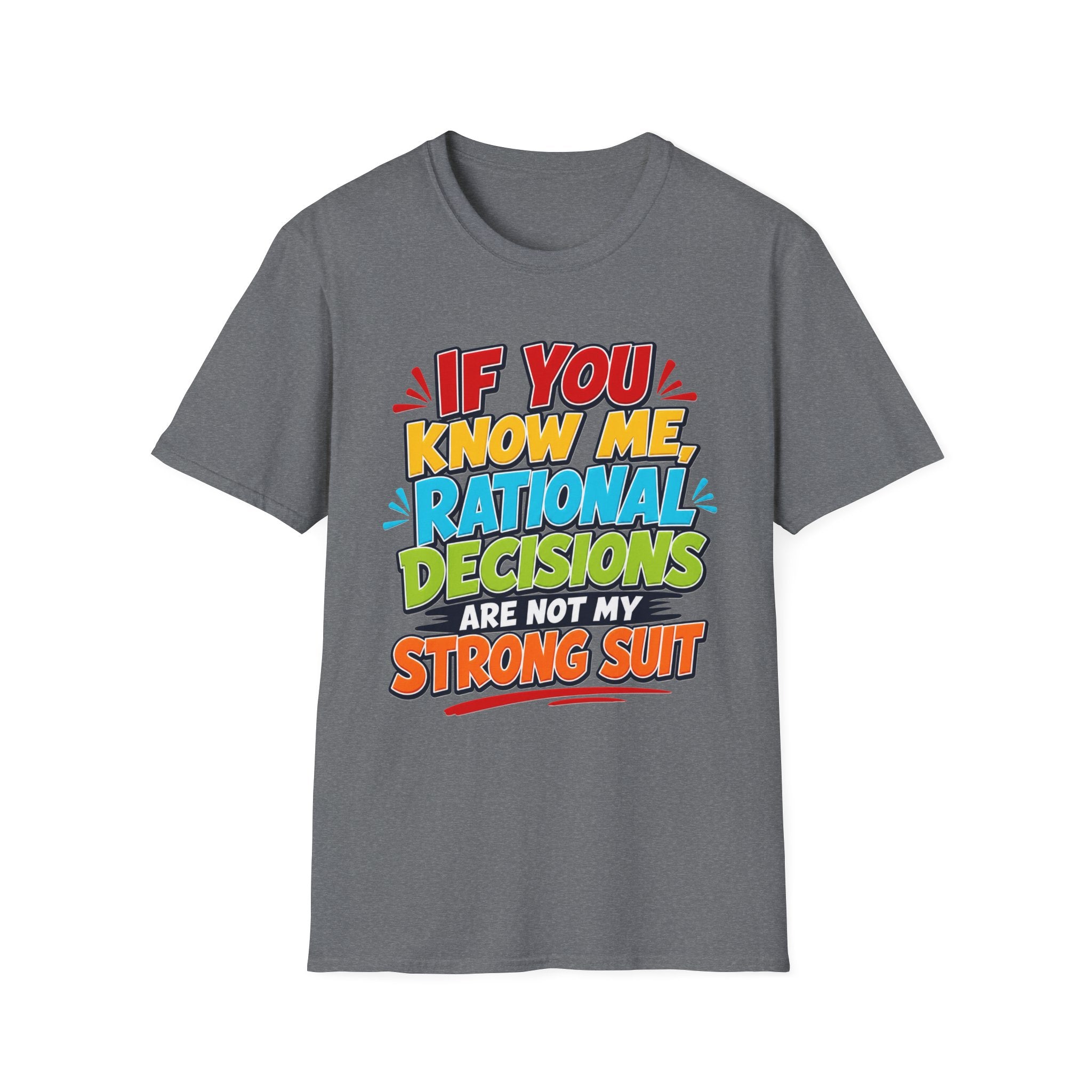 "If You Know Me, Rational Decisions" - Sarcastic/Funny T-Shirt