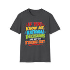 "If You Know Me, Rational Decisions" - Sarcastic/Funny T-Shirt