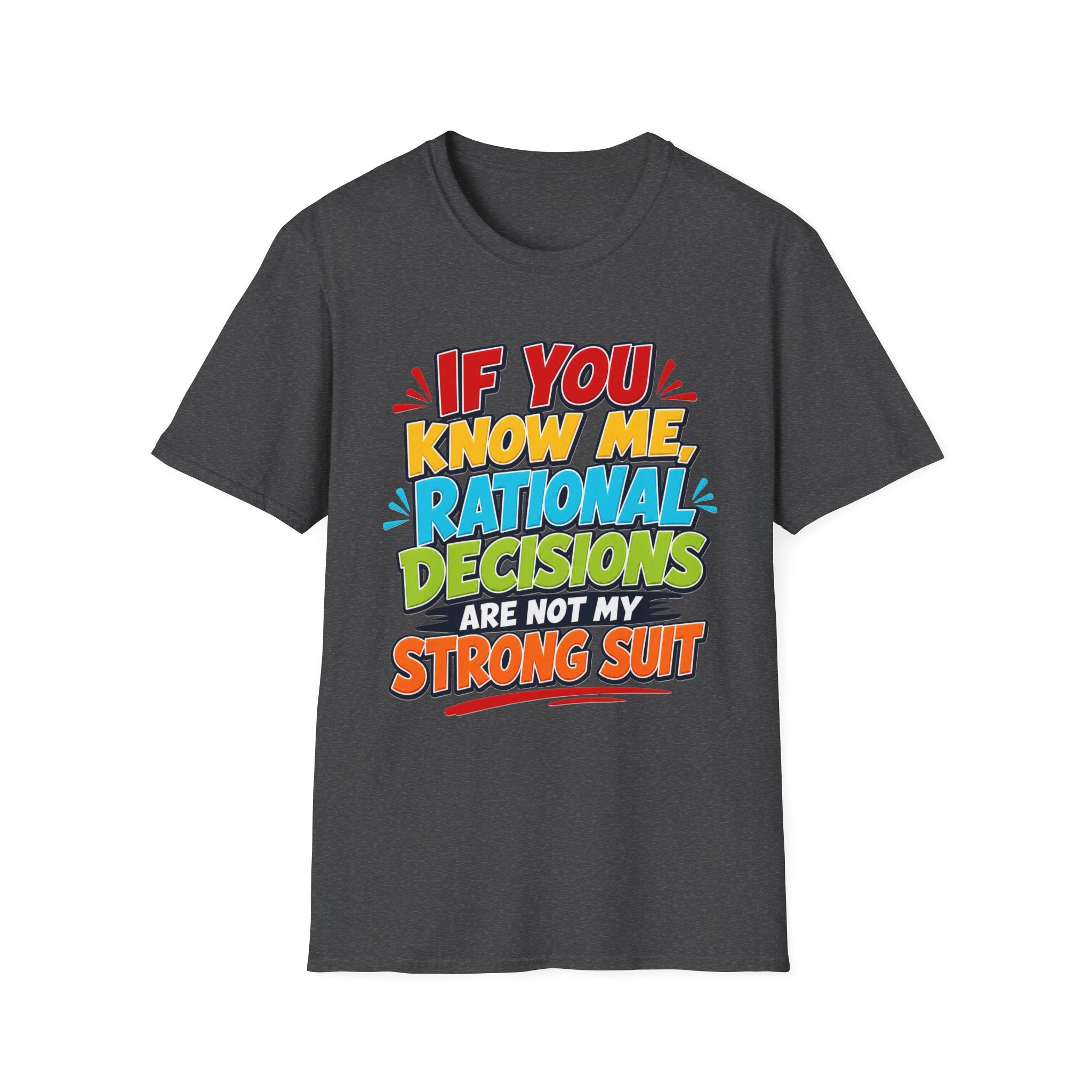 "If You Know Me, Rational Decisions" - Sarcastic/Funny T-Shirt
