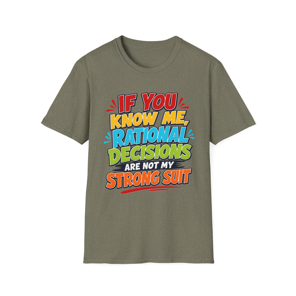"If You Know Me, Rational Decisions" - Sarcastic/Funny T-Shirt